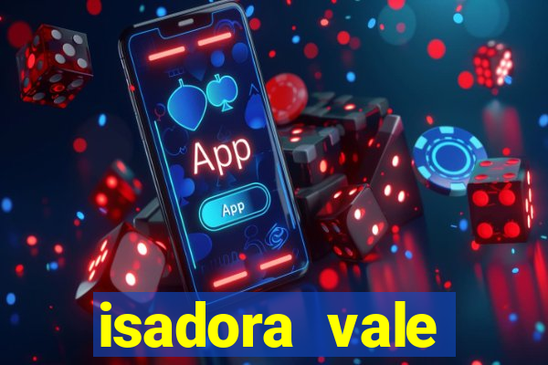 isadora vale reclame aqui